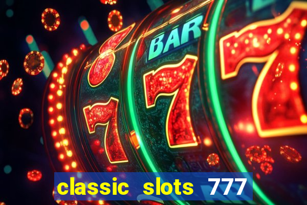 classic slots 777 paga mesmo